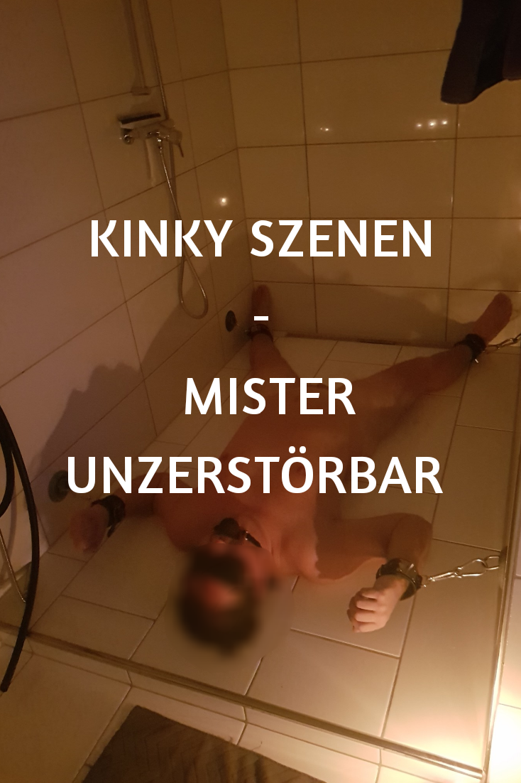 Kinky Szenen – Mister Unzerstörbar (Sessionbericht)